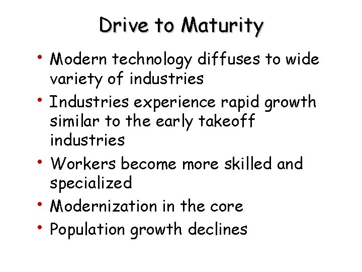 Drive to Maturity • Modern technology diffuses to wide • • variety of industries