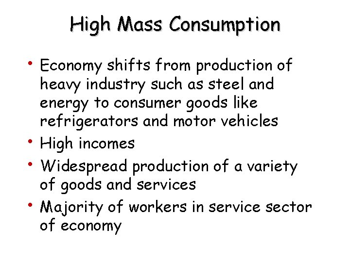 High Mass Consumption • Economy shifts from production of • • • heavy industry High Mass Consumption • Economy shifts from production of • • • heavy industry