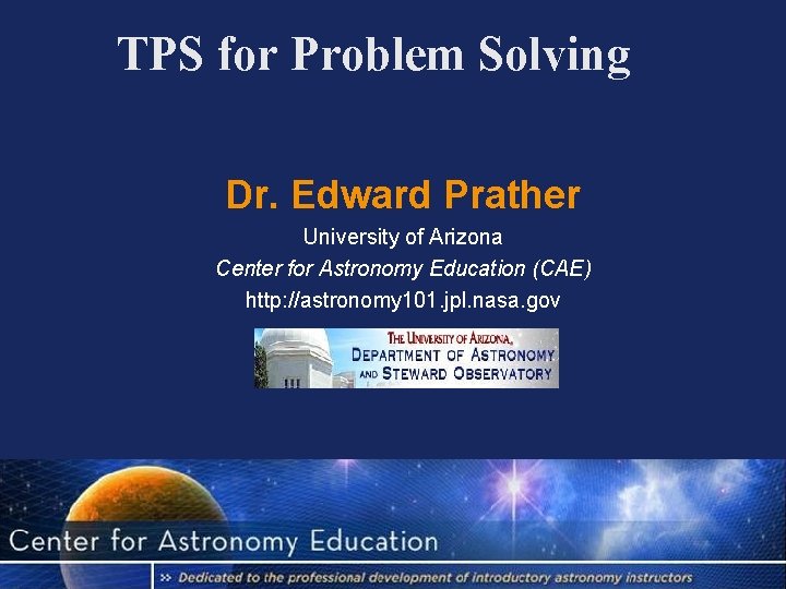 TPS for Problem Solving Dr. Edward Prather University of Arizona Center for Astronomy Education