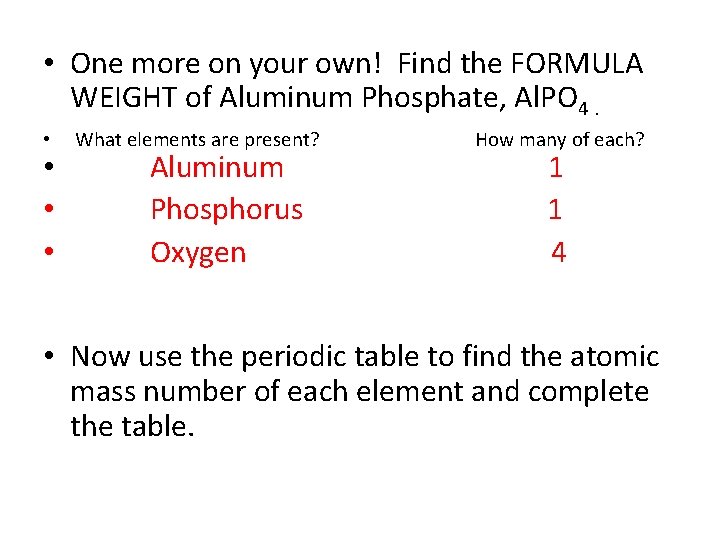  • One more on your own! Find the FORMULA WEIGHT of Aluminum Phosphate,