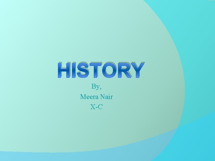 HISTORY By, Meera Nair X-C 