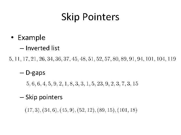 Skip Pointers • Example – Inverted list – D-gaps – Skip pointers 