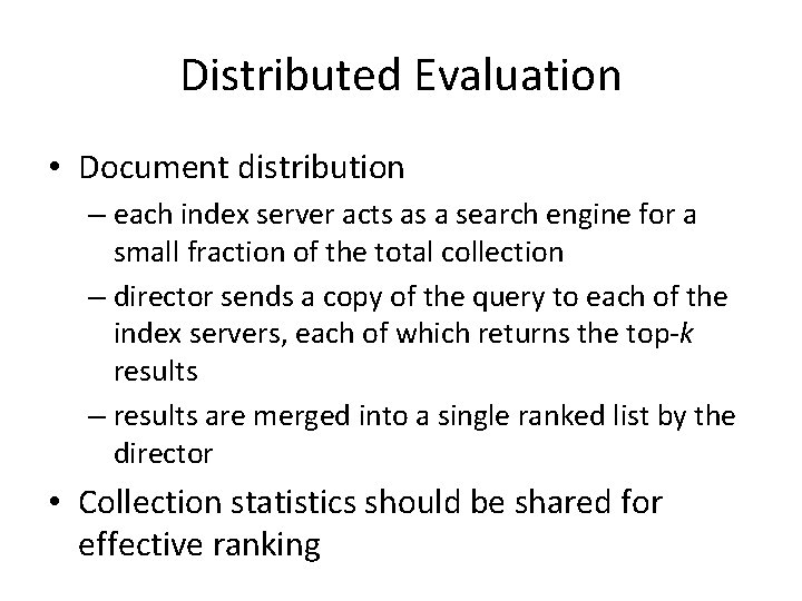Distributed Evaluation • Document distribution – each index server acts as a search engine