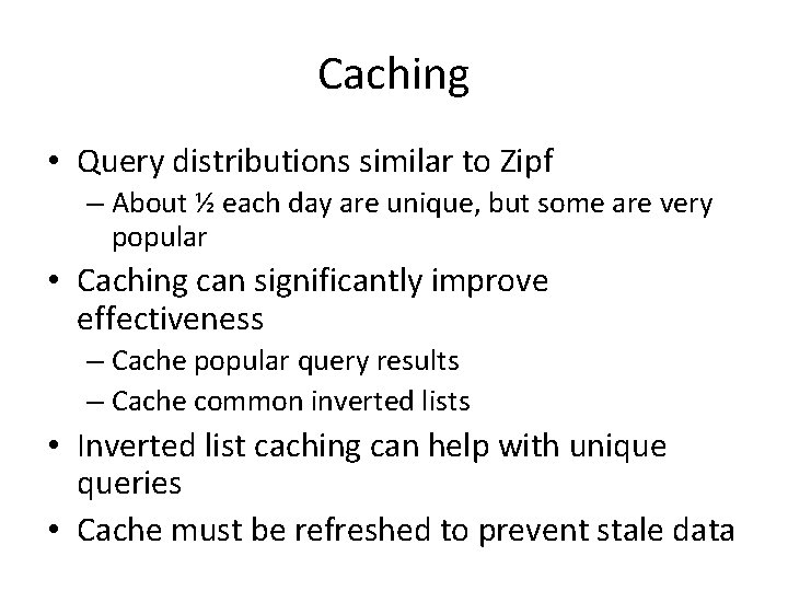 Caching • Query distributions similar to Zipf – About ½ each day are unique,