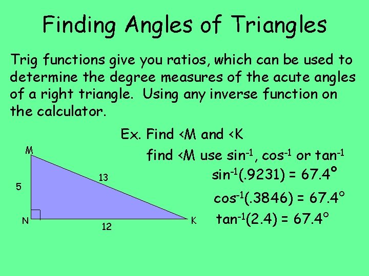 Finding Angles of Triangles Trig functions give you ratios, which can be used to