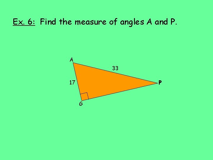 Ex. 6: Find the measure of angles A and P. A 33 17 P