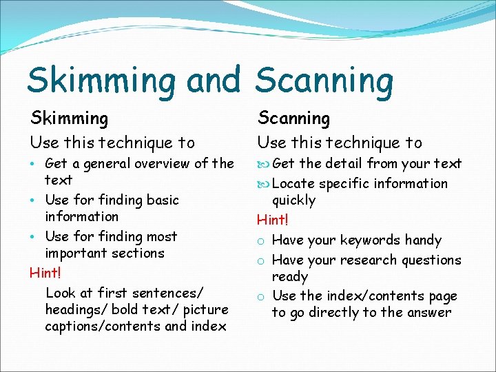 Skimming and Scanning Skimming Scanning Use this technique to • Get a general overview