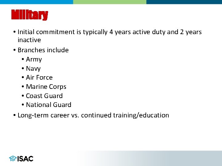 Military • Initial commitment is typically 4 years active duty and 2 years inactive