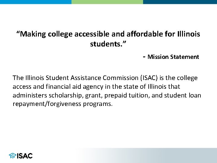 “Making college accessible and affordable for Illinois students. ” - Mission Statement The Illinois