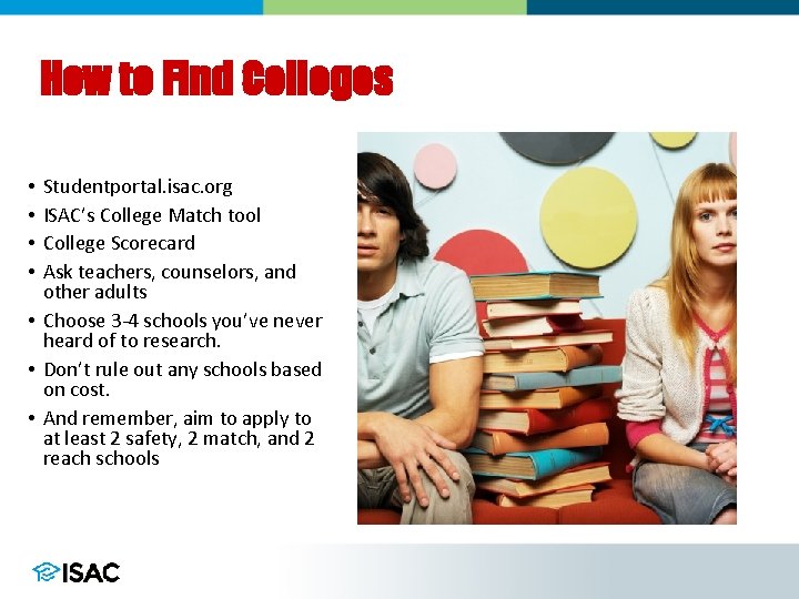 How to Find Colleges Studentportal. isac. org ISAC’s College Match tool College Scorecard Ask