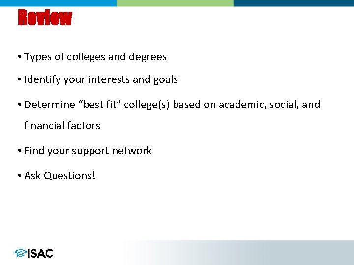Review • Types of colleges and degrees • Identify your interests and goals •