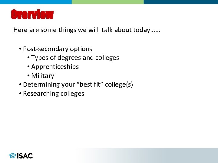 Overview Here are some things we will talk about today…… • Post-secondary options •