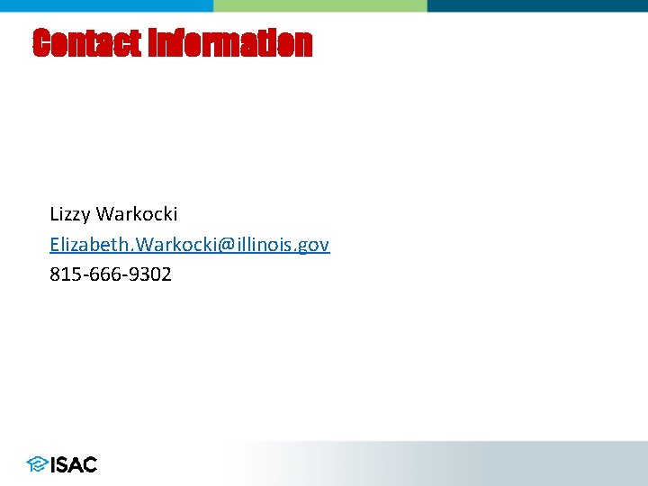 Contact Information Lizzy Warkocki Elizabeth. Warkocki@illinois. gov 815 -666 -9302 