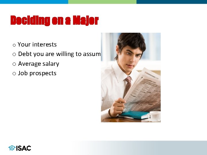 Deciding on a Major o Your interests o Debt you are willing to assume