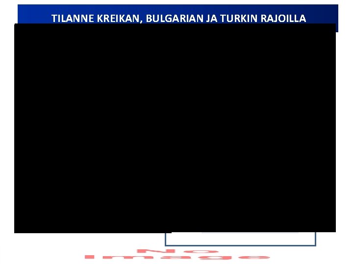 TILANNE KREIKAN, BULGARIAN JA TURKIN RAJOILLA Havaitut laittomat rajanylitykset Kreikka – Turkki maaraja Bulgaria