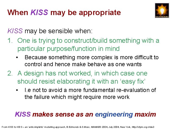 When KISS may be appropriate KISS may be sensible when: 1. One is trying