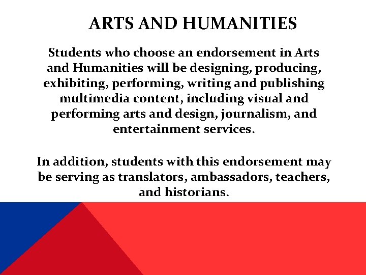 ARTS AND HUMANITIES Students who choose an endorsement in Arts and Humanities will be