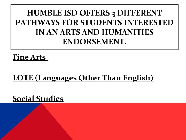 HUMBLE ISD OFFERS 3 DIFFERENT PATHWAYS FOR STUDENTS INTERESTED IN AN ARTS AND HUMANITIES