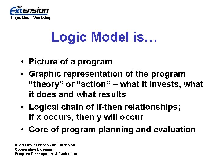 Logic Model Workshop Logic Model is… • Picture of a program • Graphic representation