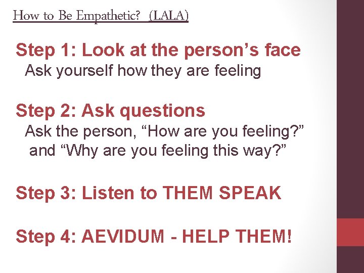 How to Be Empathetic? (LALA) Step 1: Look at the person’s face Ask yourself