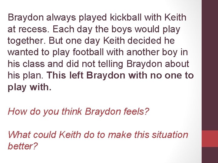 Braydon always played kickball with Keith at recess. Each day the boys would play