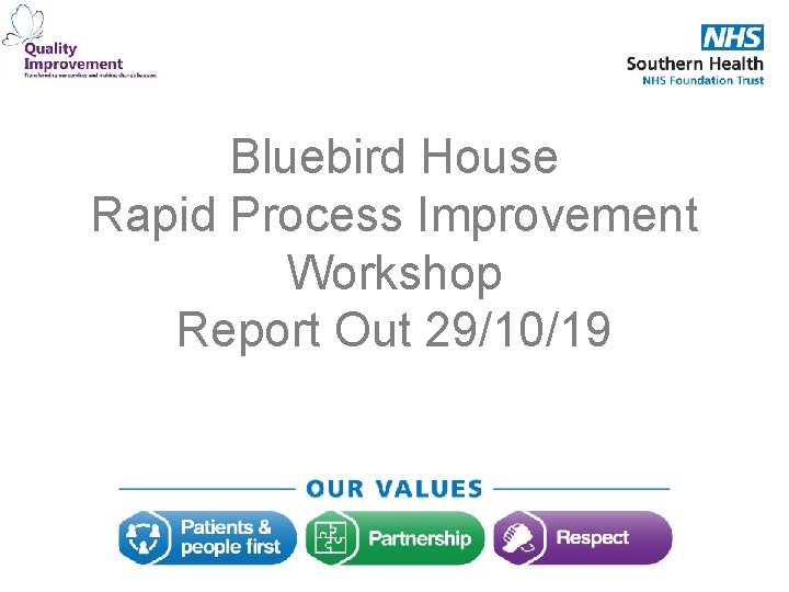 Bluebird House Rapid Process Improvement Workshop Report Out 29/10/19 