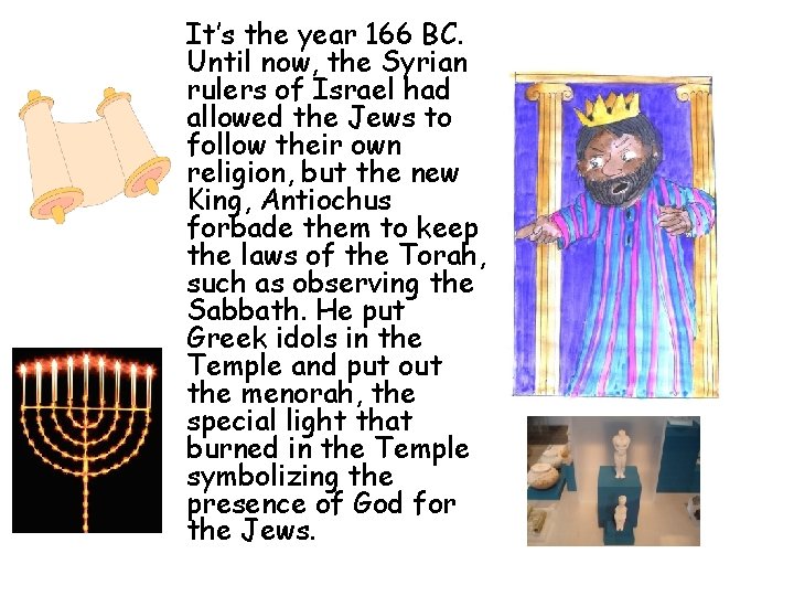 It’s the year 166 BC. Until now, the Syrian rulers of Israel had allowed