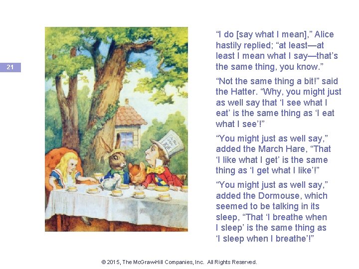 21 “I do [say what I mean], ” Alice hastily replied; “at least—at least