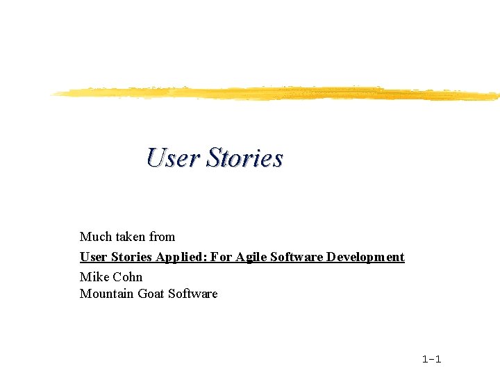 User Stories Much taken from User Stories Applied: For Agile Software Development Mike Cohn