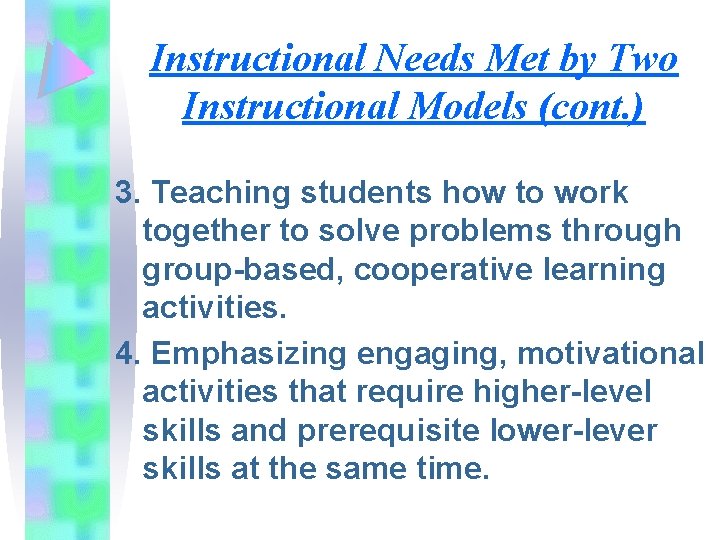 Instructional Needs Met by Two Instructional Models (cont. ) 3. Teaching students how to