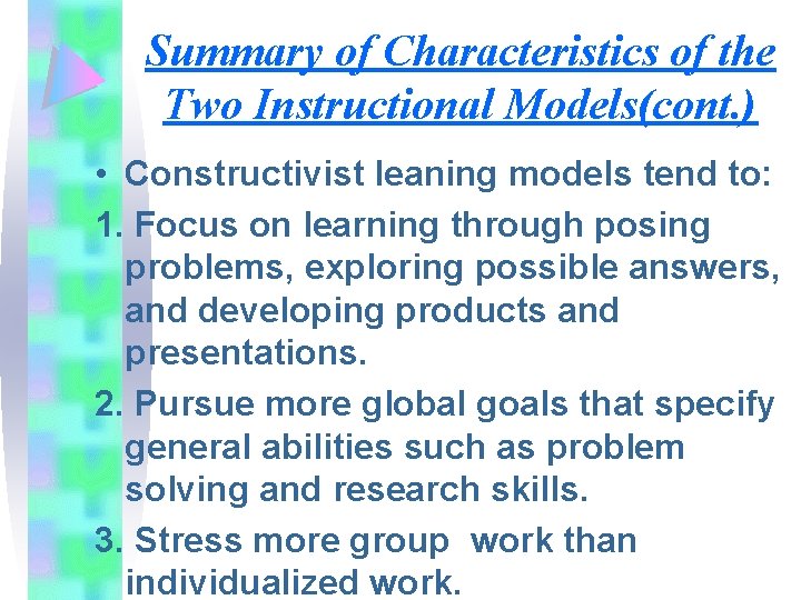 Summary of Characteristics of the Two Instructional Models(cont. ) • Constructivist leaning models tend