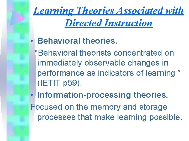 Learning Theories Associated with Directed Instruction • Behavioral theories. “Behavioral theorists concentrated on immediately
