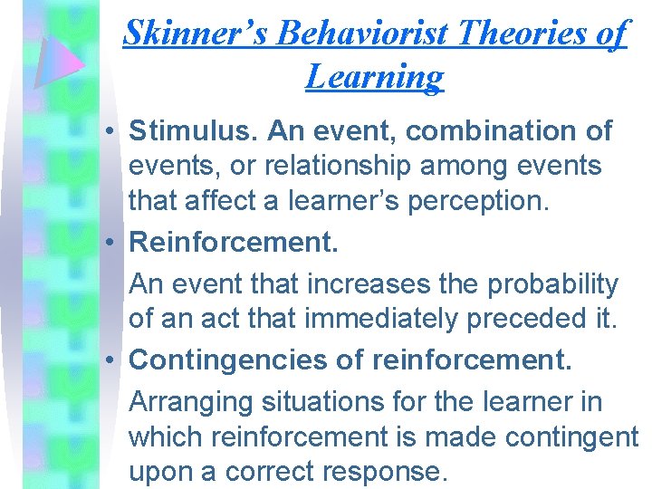 Skinner’s Behaviorist Theories of Learning • Stimulus. An event, combination of events, or relationship