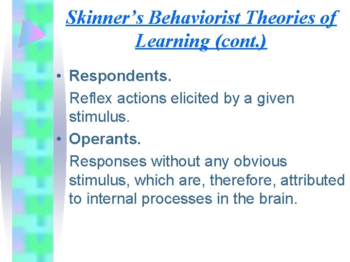Skinner’s Behaviorist Theories of Learning (cont. ) • Respondents. Reflex actions elicited by a