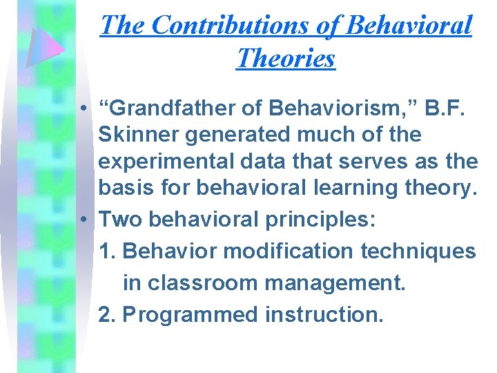 The Contributions of Behavioral Theories • “Grandfather of Behaviorism, ” B. F. Skinner generated