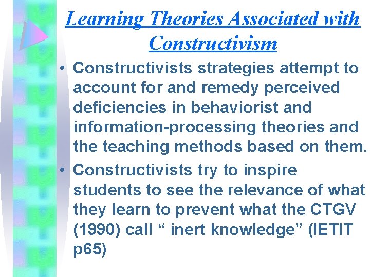 Learning Theories Associated with Constructivism • Constructivists strategies attempt to account for and remedy