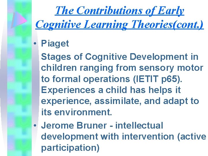 The Contributions of Early Cognitive Learning Theories(cont. ) • Piaget Stages of Cognitive Development