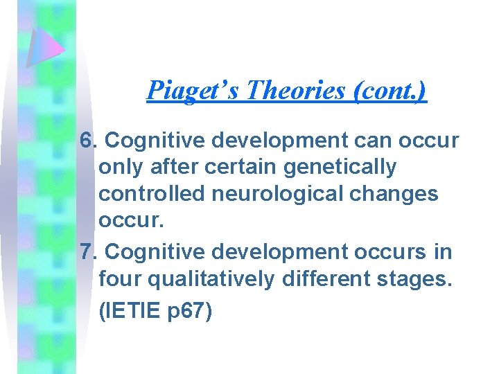 Piaget’s Theories (cont. ) 6. Cognitive development can occur only after certain genetically controlled