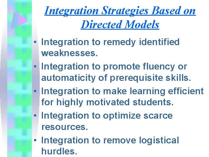 Integration Strategies Based on Directed Models • Integration to remedy identified weaknesses. • Integration