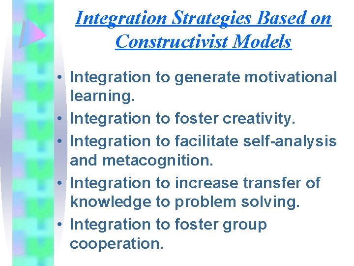 Integration Strategies Based on Constructivist Models • Integration to generate motivational learning. • Integration