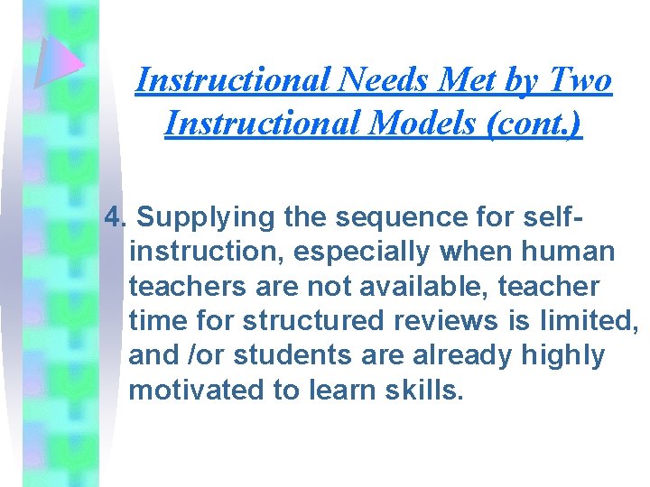 Instructional Needs Met by Two Instructional Models (cont. ) 4. Supplying the sequence for