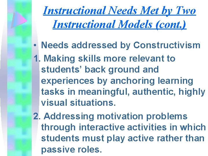 Instructional Needs Met by Two Instructional Models (cont. ) • Needs addressed by Constructivism