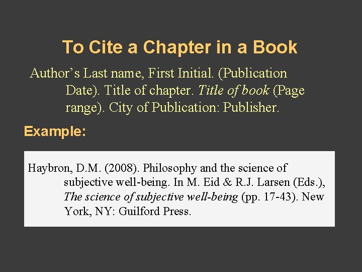 To Cite a Chapter in a Book Author’s Last name, First Initial. (Publication Date). To Cite a Chapter in a Book Author’s Last name, First Initial. (Publication Date).