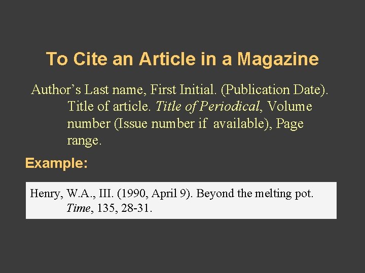 To Cite an Article in a Magazine Author’s Last name, First Initial. (Publication Date). To Cite an Article in a Magazine Author’s Last name, First Initial. (Publication Date).