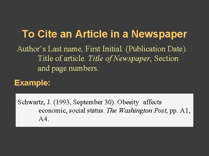 To Cite an Article in a Newspaper Author’s Last name, First Initial. (Publication Date). To Cite an Article in a Newspaper Author’s Last name, First Initial. (Publication Date).