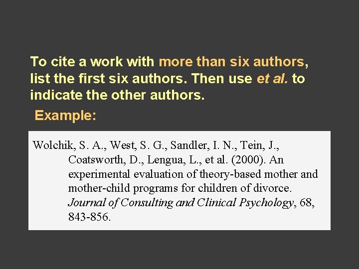 To cite a work with more than six authors, list the first six authors. To cite a work with more than six authors, list the first six authors.