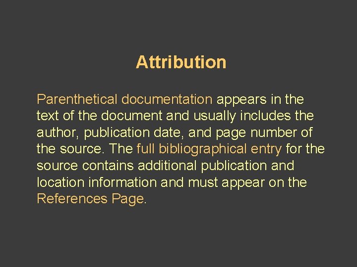 Attribution Parenthetical documentation appears in the text of the document and usually includes the Attribution Parenthetical documentation appears in the text of the document and usually includes the