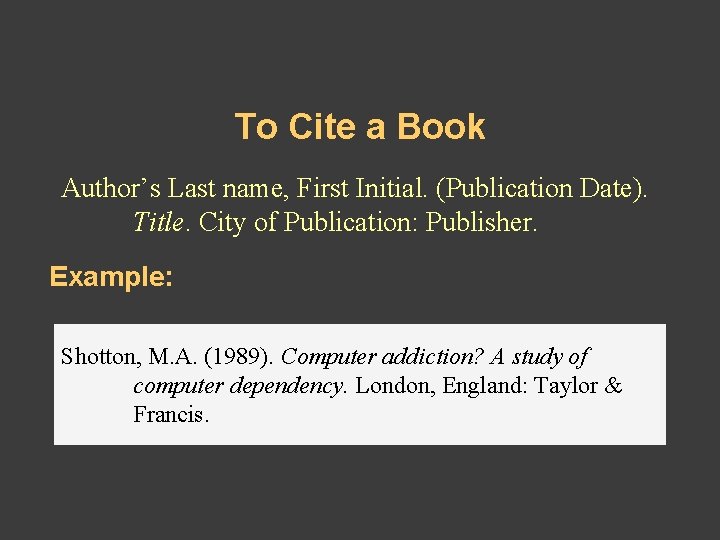 To Cite a Book Author’s Last name, First Initial. (Publication Date). Title. City of To Cite a Book Author’s Last name, First Initial. (Publication Date). Title. City of