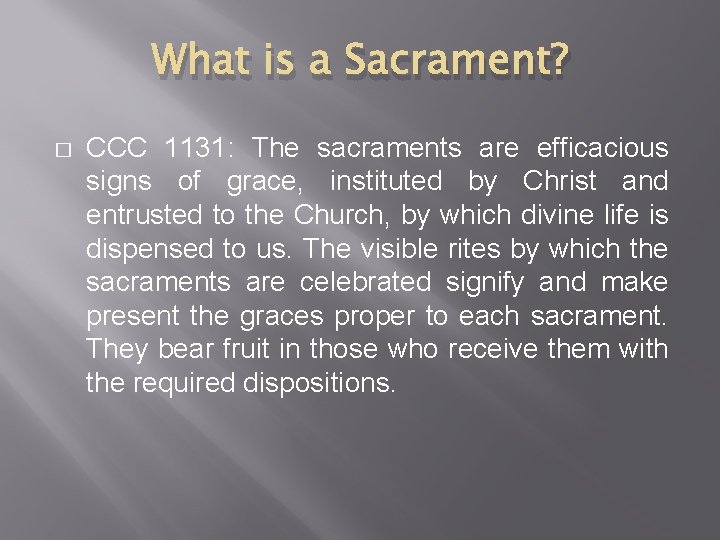 What is a Sacrament? � CCC 1131: The sacraments are efficacious signs of grace,