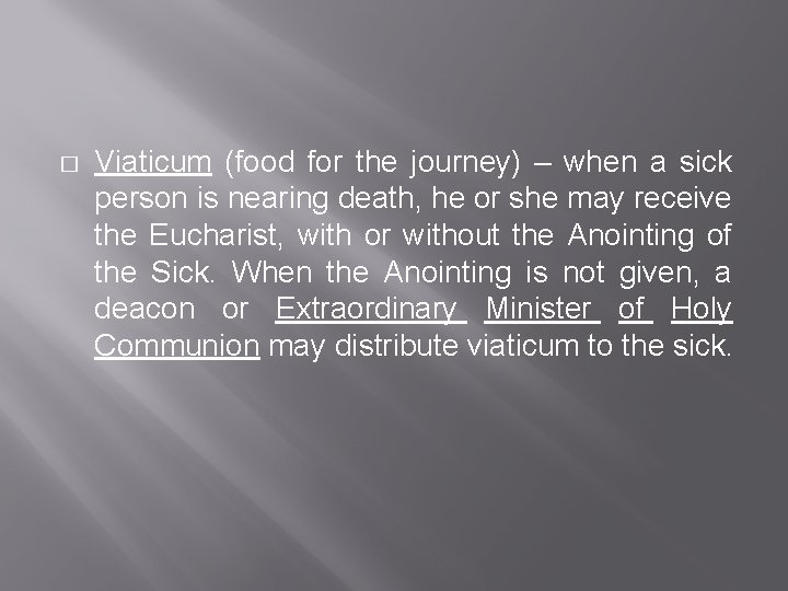 � Viaticum (food for the journey) – when a sick person is nearing death,